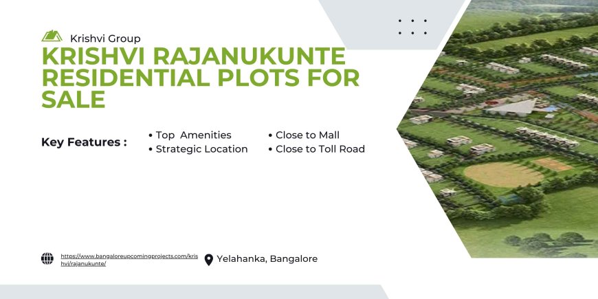 Krishvi Rajanukunte : Residential and Commercial Growth Explained