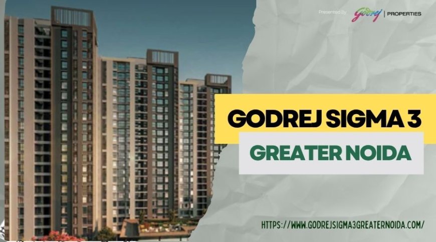 Godrej Sigma 3 | Upcoming Luxury Residential in Greater Noida