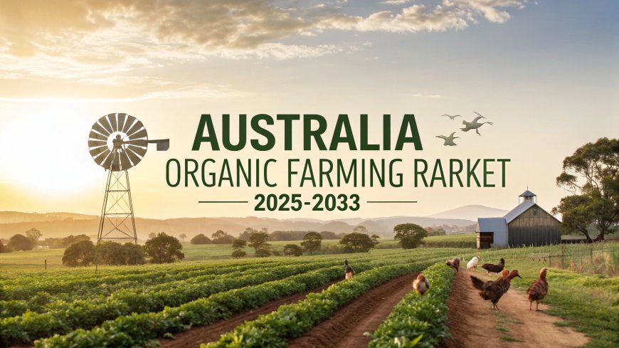 Australia Organic Farming Market 2025 | Projected to Reach USD 5.42 Billion by 2033