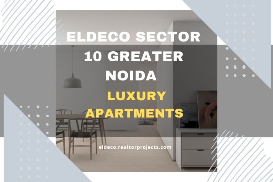 Eldeco Sector 10 Greater Noida – Redefining Modern Luxury Living
