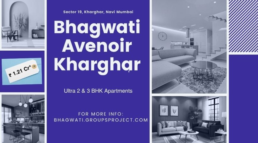 Bhagwati Avenoir Kharghar - Crafted For Those Who Dream Higher