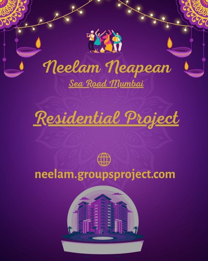 Neelam Neapean Sea Road | Indulge in luxurious lifestyles In Mumbai