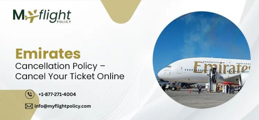 What Is the Emirates Cancellation Policy and How to Claim a Refund? +1-877-271-4004