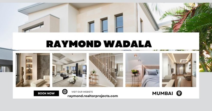 Raymond Wadala Mumbai - A Space Where Aspirations Come Alive