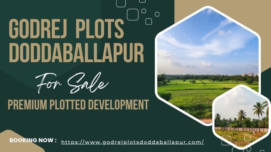Godrej Plots Doddaballapur – Where Nature Meets Urban Convenience