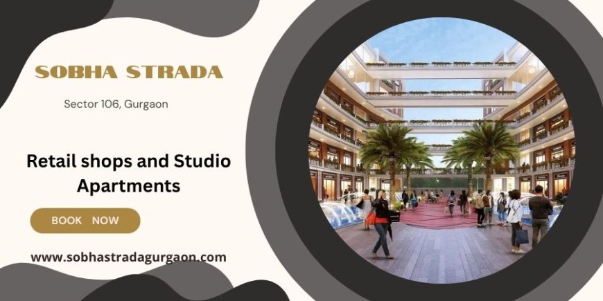 Sobha Strada Gurugram   - New Commercial Project in Sector 106