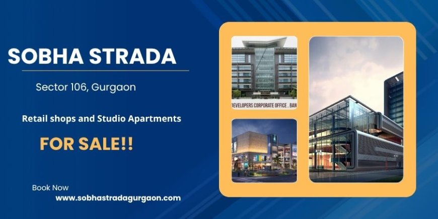 Sobha Strada Gurugram   - New Commercial Project in Sector 106