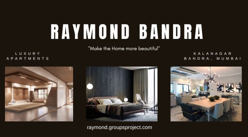 Raymond kalanagar Bandra | Place Yourself On the Luxury In Mumbai