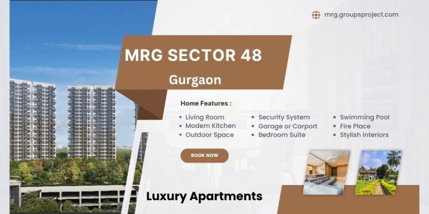 MRG Sector 48 Gurugram- Homes That Fit Your Lifestyle
