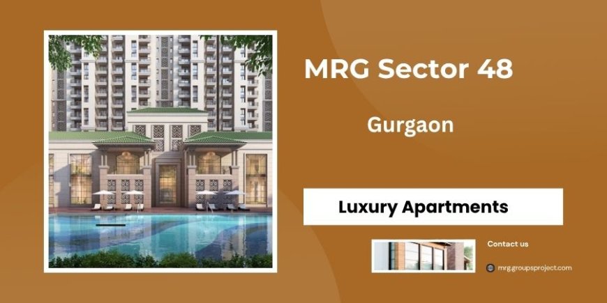 MRG Sector 48 Gurugram- Homes That Fit Your Lifestyle