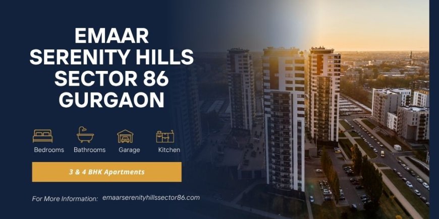 Emaar Serenity Hills Sector 86 Gurgaon |  Dream Space To Live