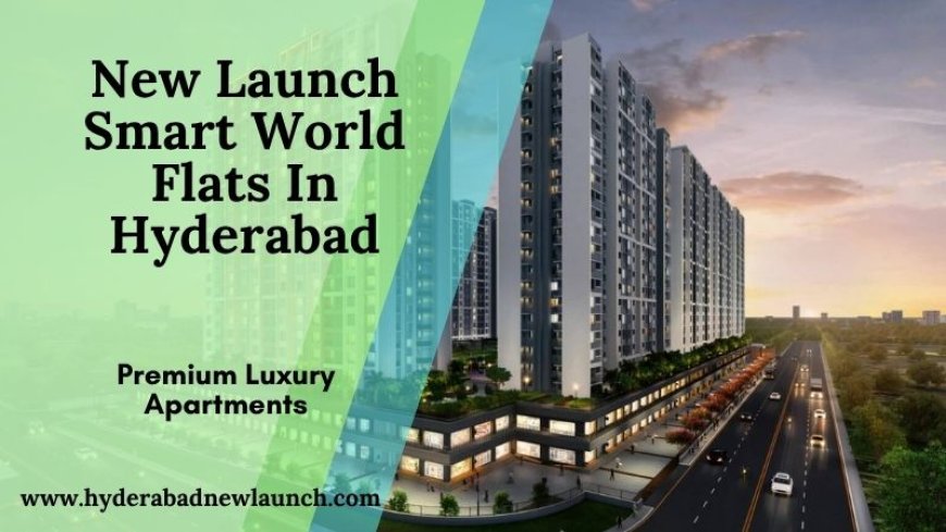 Smart World Hyderabad: The Next Level of Luxurious Urban Living