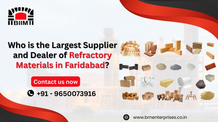 Who is the Largest Supplier and Dealer of Refractory Materials in Faridabad?