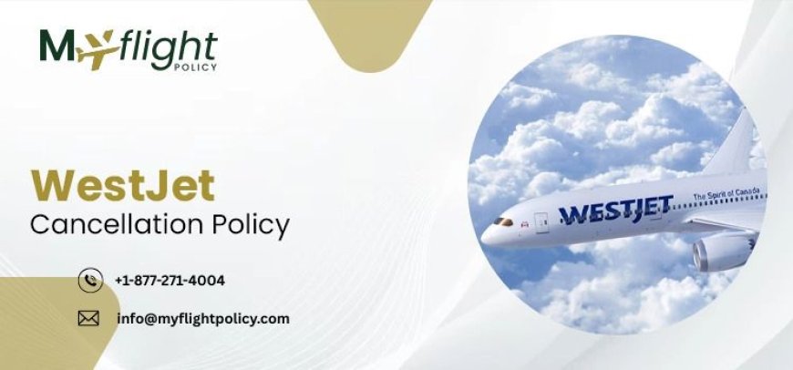 WestJet Cancellation Policy – Refund Rules and Rebooking Guide Call +1-877-271-4004