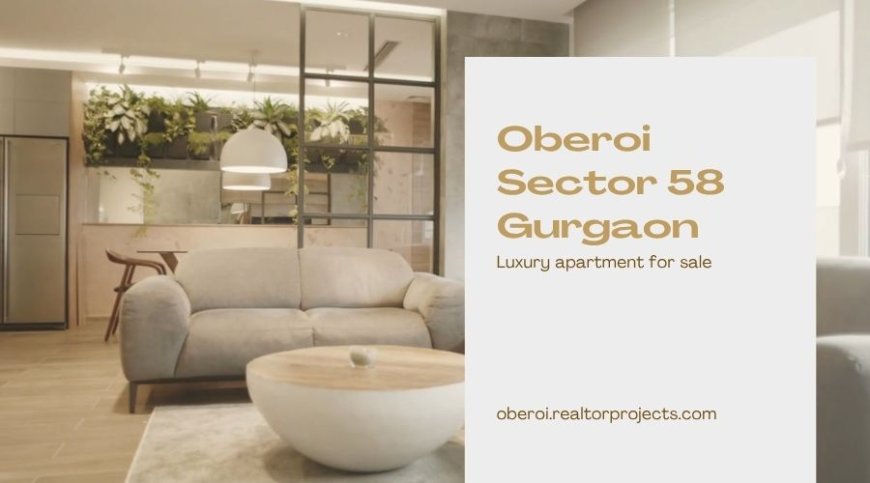 Oberoi Sector 58 Gurugram |  Prime Apartments for Sale