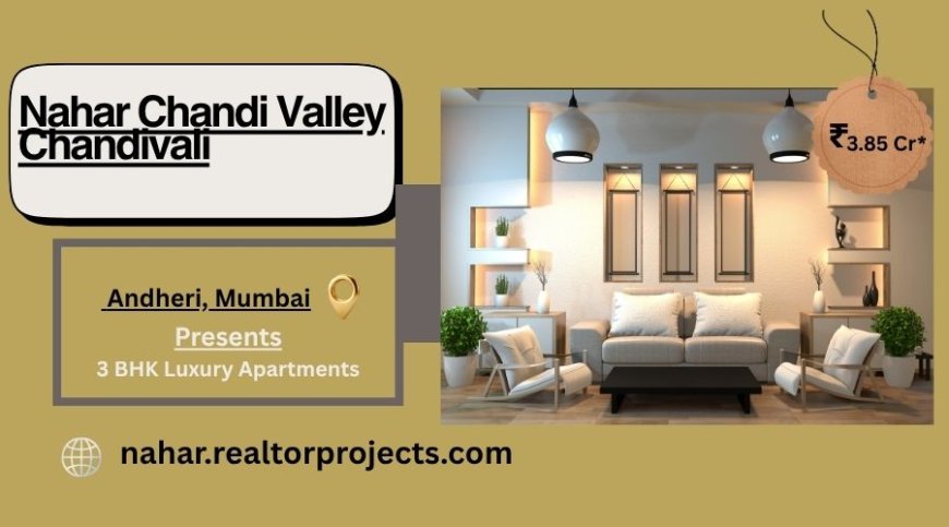 Nahar Chandi Valley, Chandivali | Sunny Side Living, Mumbai