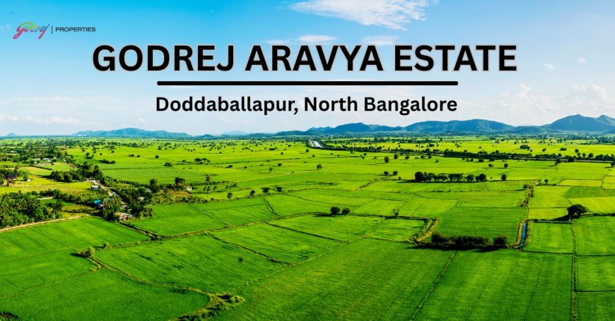 Godrej Aravya Estate – A New Landmark in Doddaballapur, North Bangalore