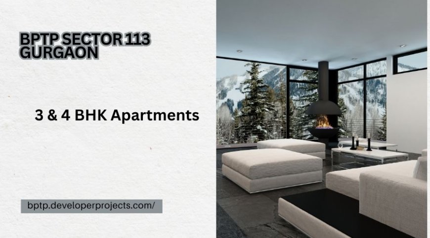 BPTP Sector 113 Dwarka Expressway Gurgaon |