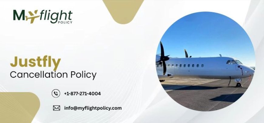 How Can I Cancel My Flight Ticket Under the JustFly Cancellation Policy?