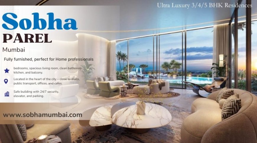 Sobha Parel Mumbai |  Build your future