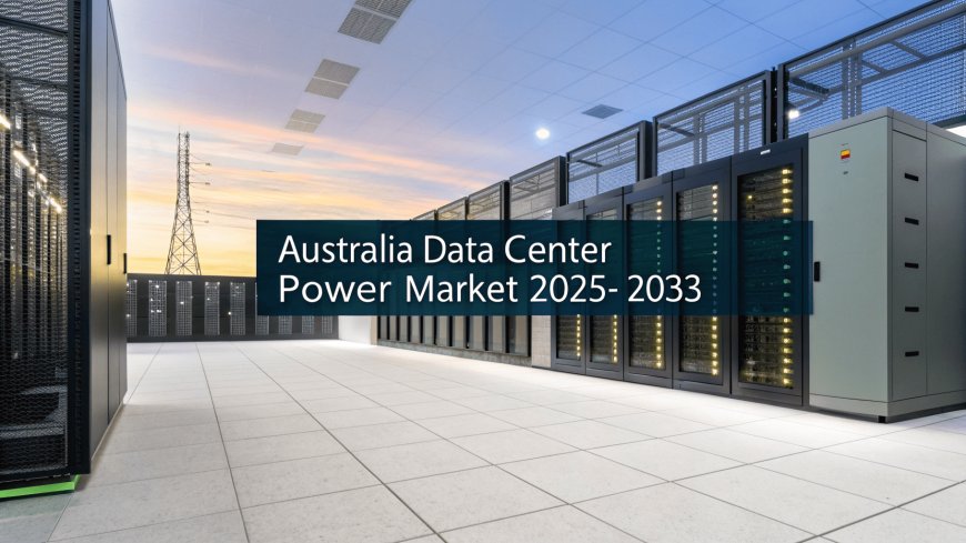 Australia Data Center Power Market Trends, Growth, Size & Analysis Report 2025-2033