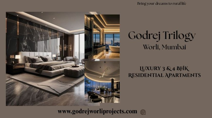 Godrej Trilogy Worli | Everything’s Included In Mumbai