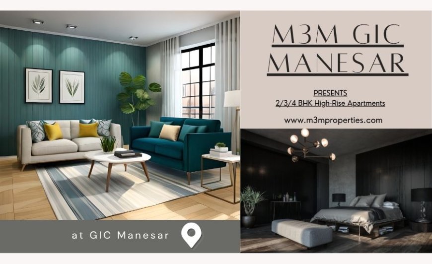 M3M GIC Manesar - Luxury Imagined, Realized