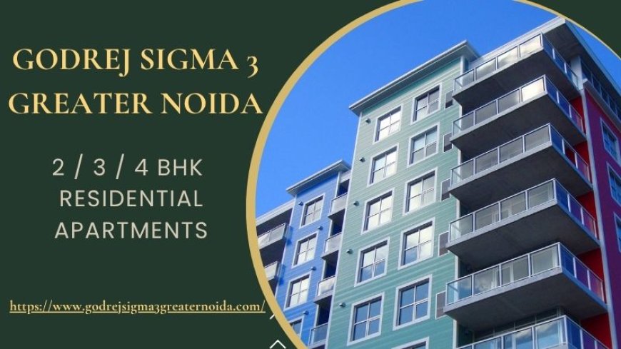 Smart Investment at Godrej Sigma 3 Greater Noida Residences