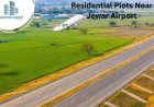 Plots Near Jewar Airport | YEIDA Approved Residential & Commercial Plots Near Jewar Airport