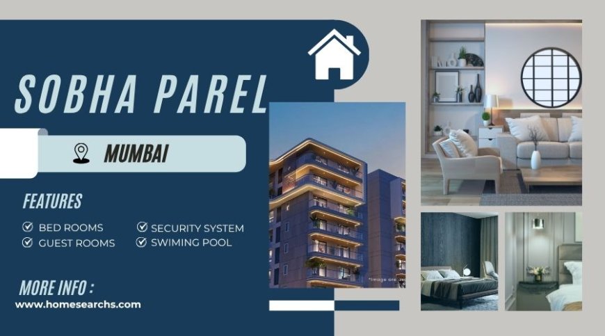 Sobha Parel Mumbai - Turning every square foot into emotion