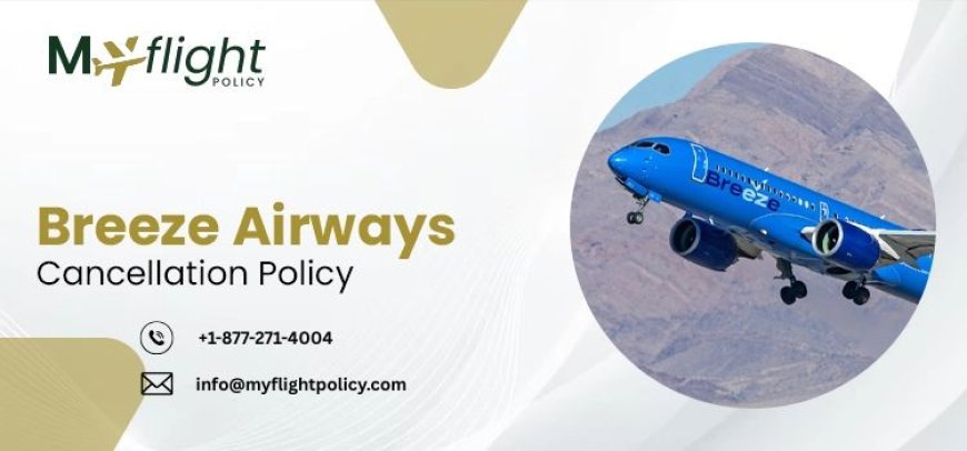 Breeze Airways Cancellation Policy – How to Get Full Refunds | +1-877-271-4004