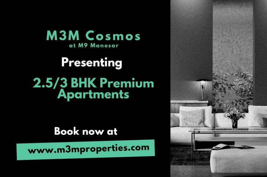 M3M Cosmos Manesar Gurgaon - Where your comfort meets creativity