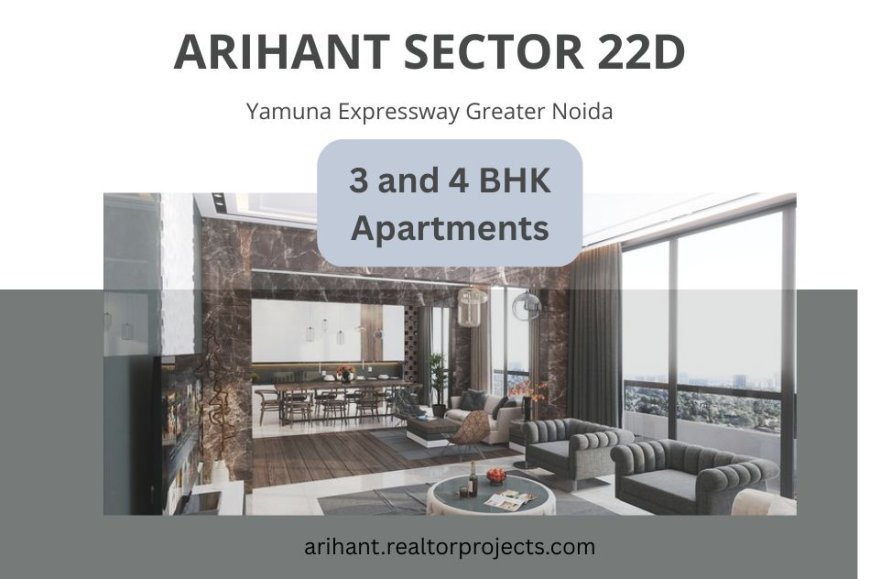 Arihant Sector 22D in Greater Noida – Premium Living with Spacious 3 and 4 BHK Apartments