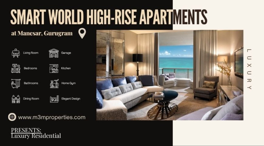 Smart World High-Rise Apartments - Smart homes for smart living in Manesar, Gurgaon