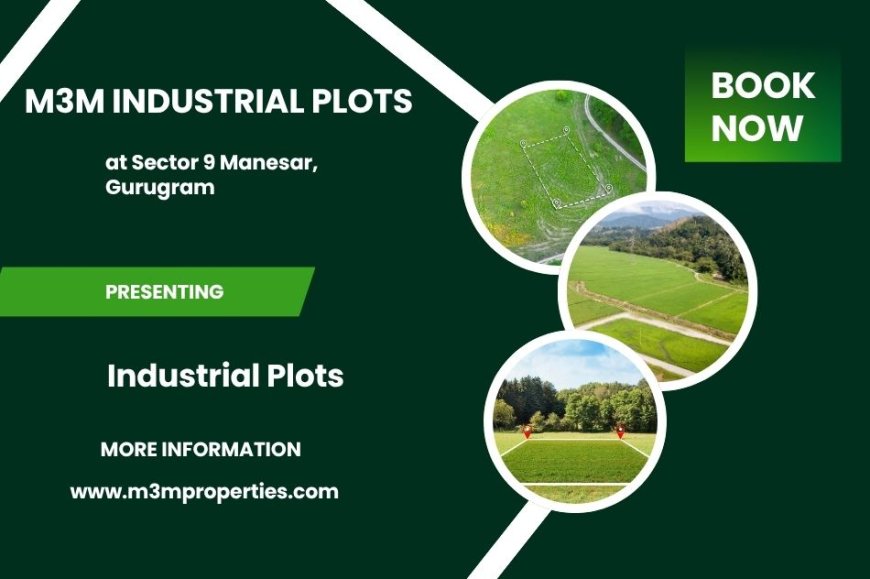 M3M Industrial Plots – Premium Industrial Plots at Sector 9 Manesar Gurugram