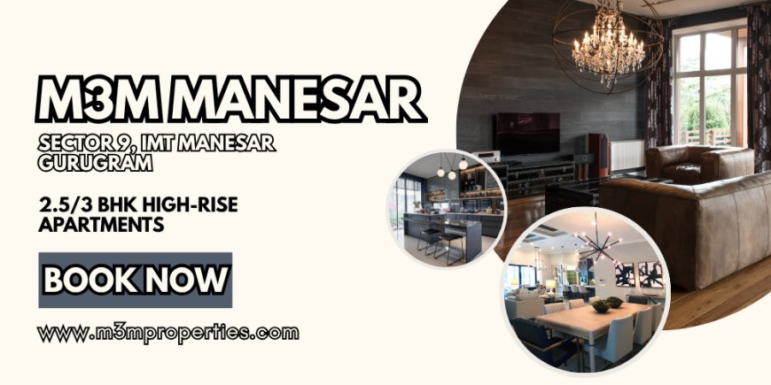 M3M Manesar Sector 9 Gurgaon Luxury Living