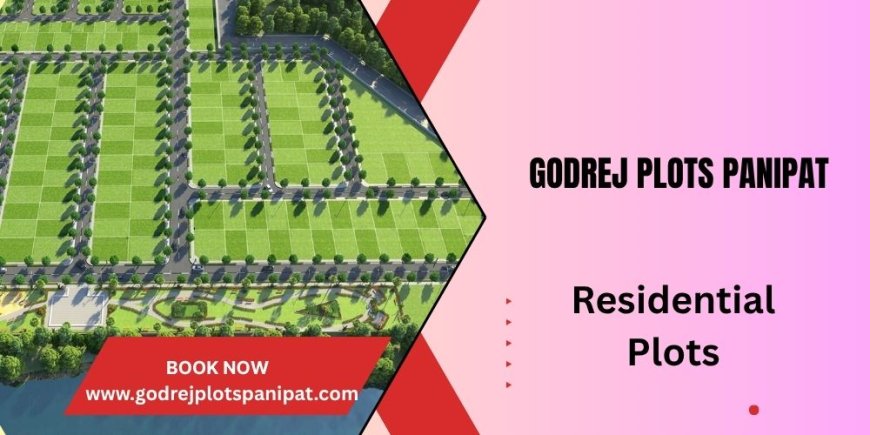Godrej Plots Panipat  -  Well-Planned Infrastructural Development