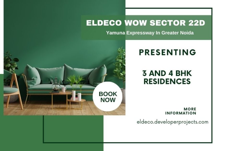 Eldeco WOW Sector 22D  Redefining Modern Residential Living on Yamuna Expressway