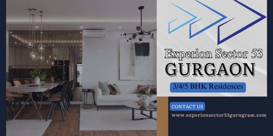 Experion Sector 53 Gurgaon The New Address of Refined Living