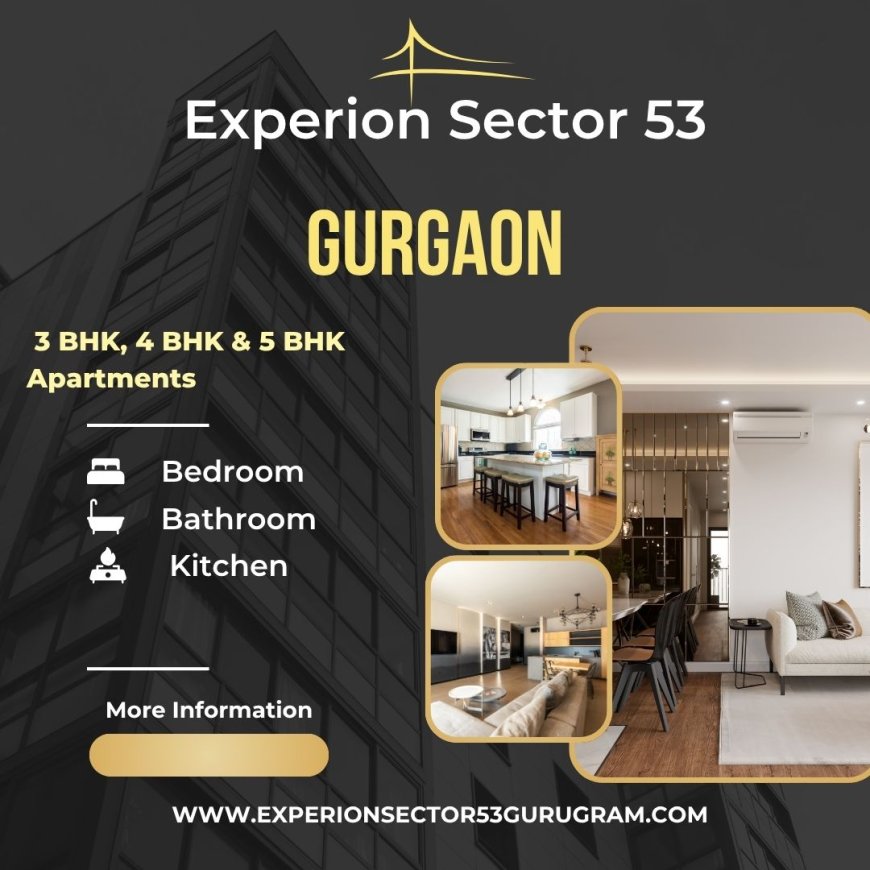 Experion Sector 53  Gurugram - A Modern Luxury Residential Have