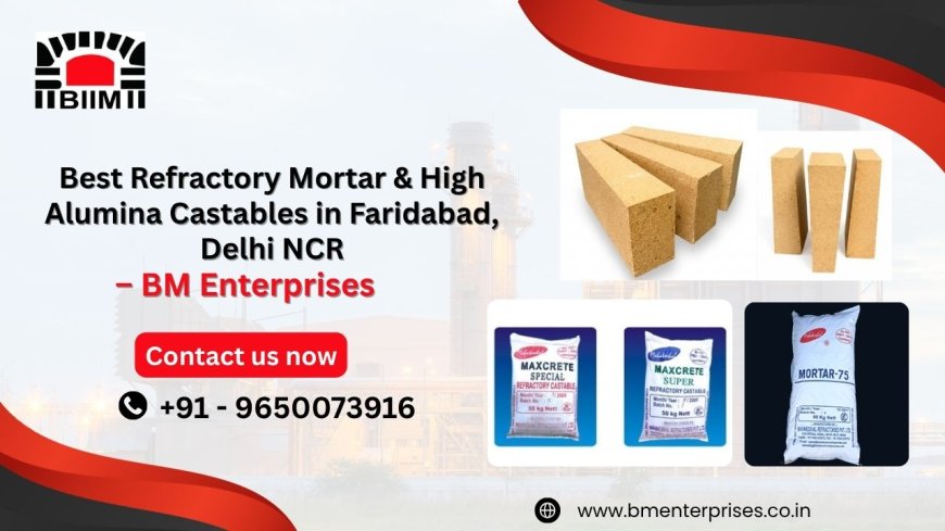 Best Refractory Mortar & High Alumina Castables in Faridabad and Delhi NCR