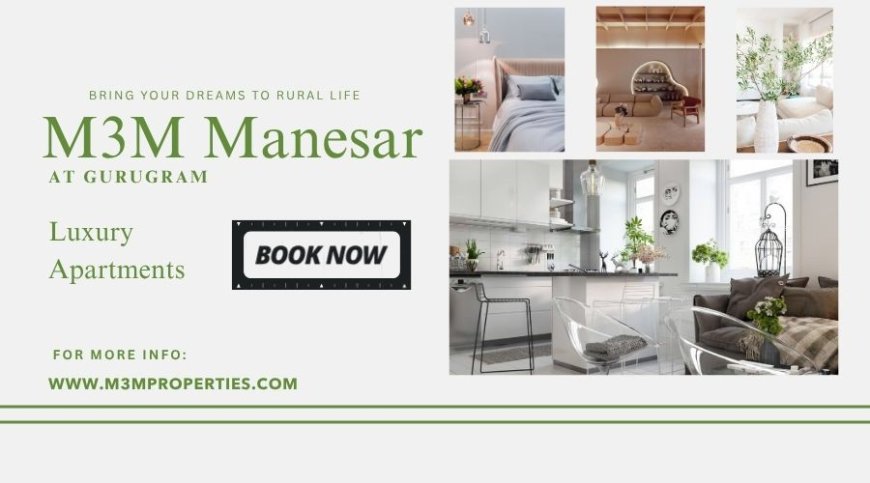 M3M Manesar Gurgaon |  Luxuriously Adorable