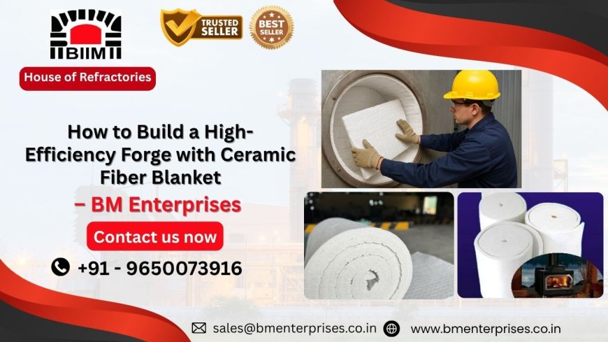 How to Build a High-Efficiency Forge with Ceramic Fiber Blanket