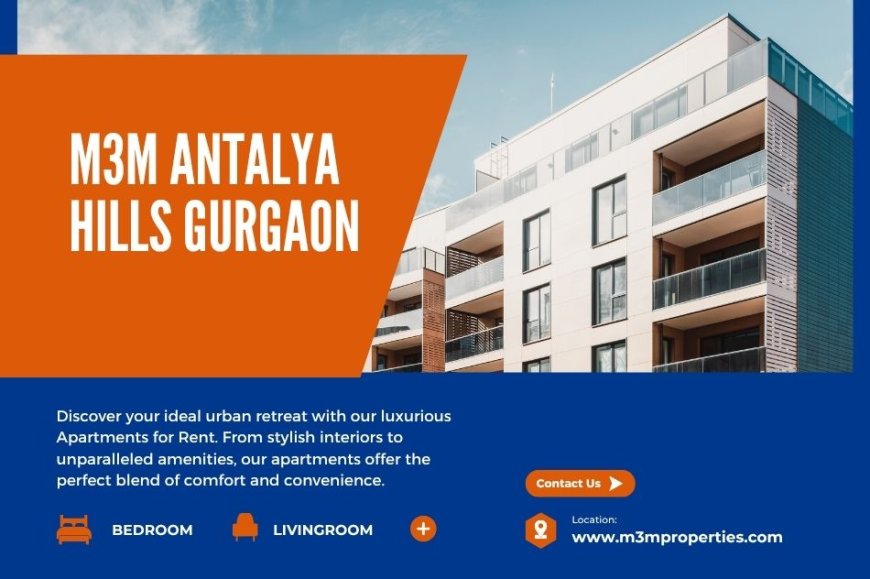 M3M Antalya Hills | Prime Living Space in Gurgaon