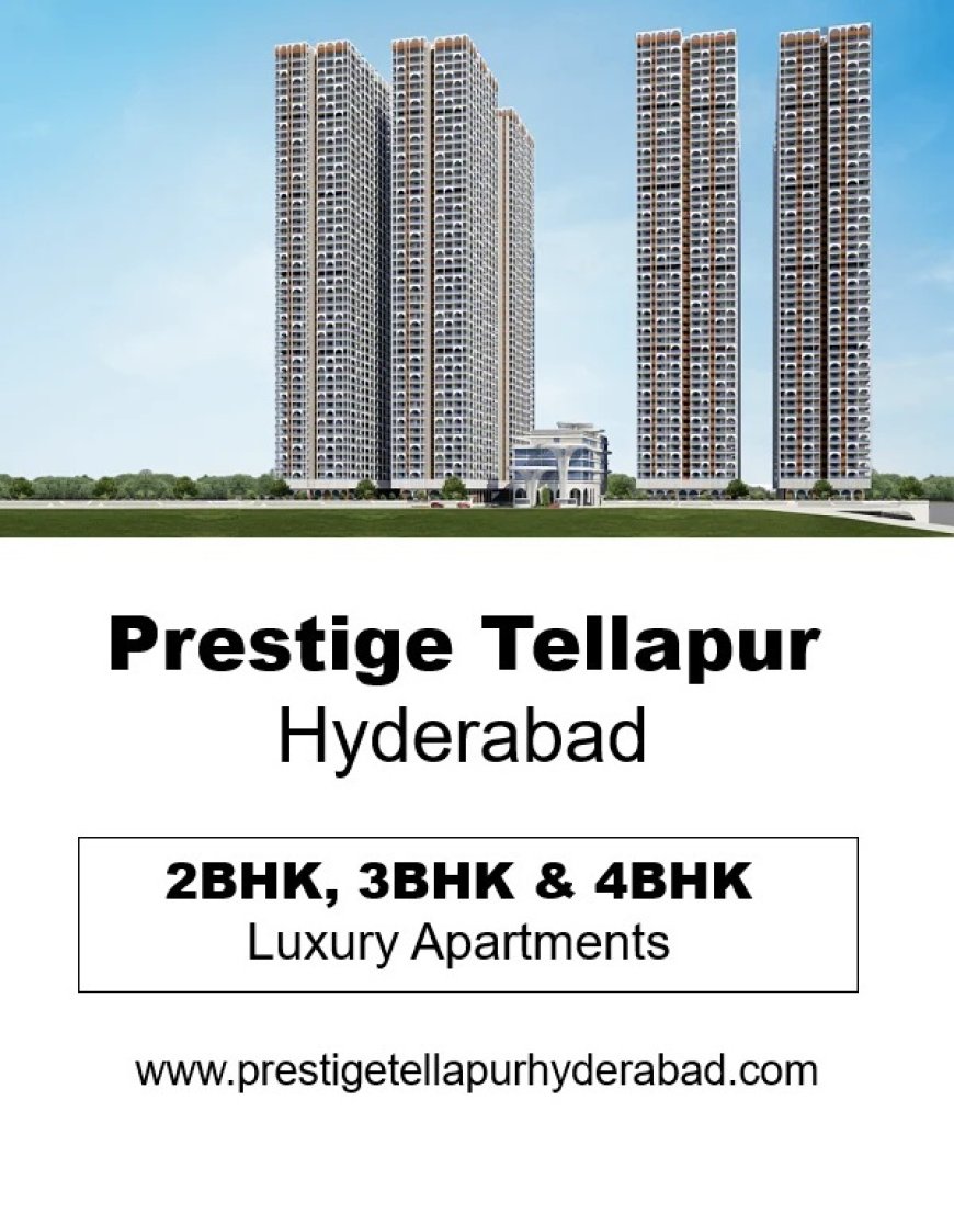 Prestige Tellapur Hyderabad – Designed for the Modern Family