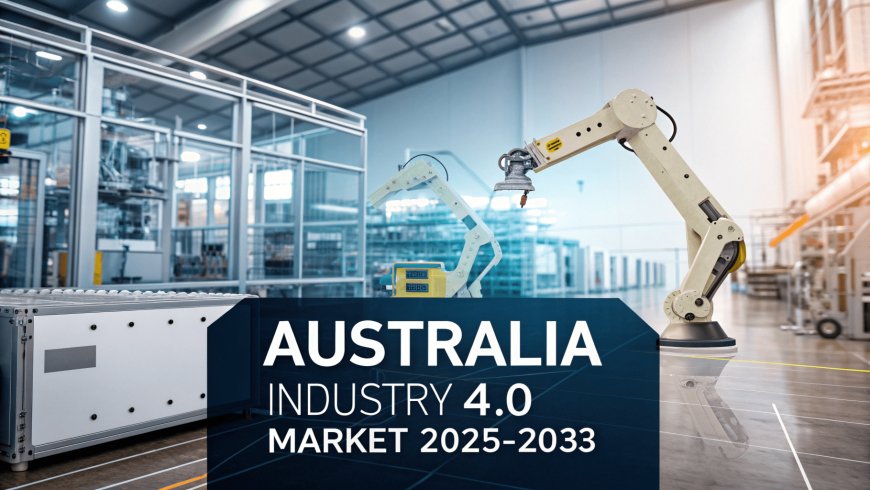 Australia Industry 4.0 Market Size, Share, Trends, Growth & Outlook 2025-2033