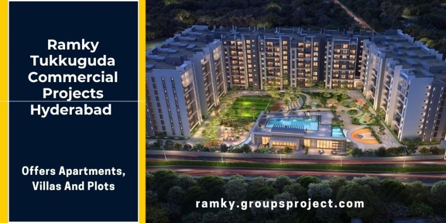 Ramky Tukkuguda Hyderabad – Modern Living with Great Connectivity