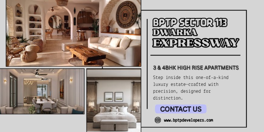 Modern Comfort at BPTP Sector 113 Dwarka Expressway Gurugram