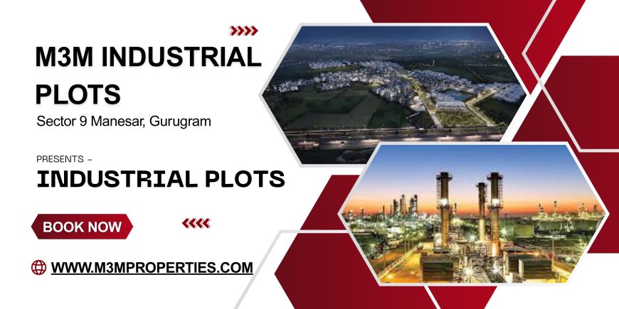 M3M Industrial Plots Manesar - A Hub For Innovation