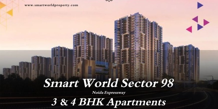 Smart World Sector 98 Noida – The New Benchmark for Upscale Residential Living